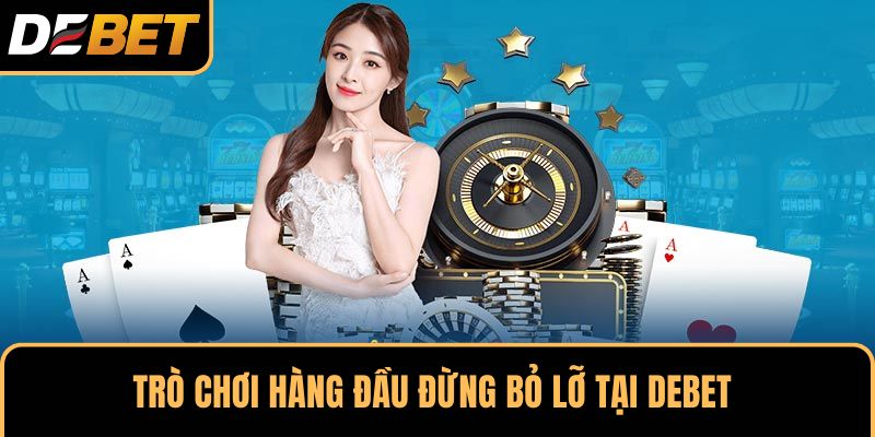 Trò chơi hàng đầu đừng bỏ lỡ tại DEBET